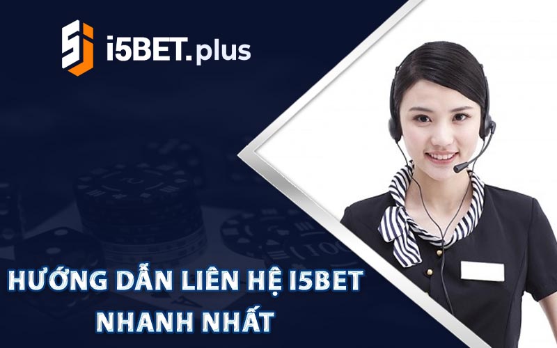 Hướng Dẫn Liên Hệ I5bet Nhanh Nhất