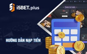 Hướng dẫn nạp tiền i5Bet