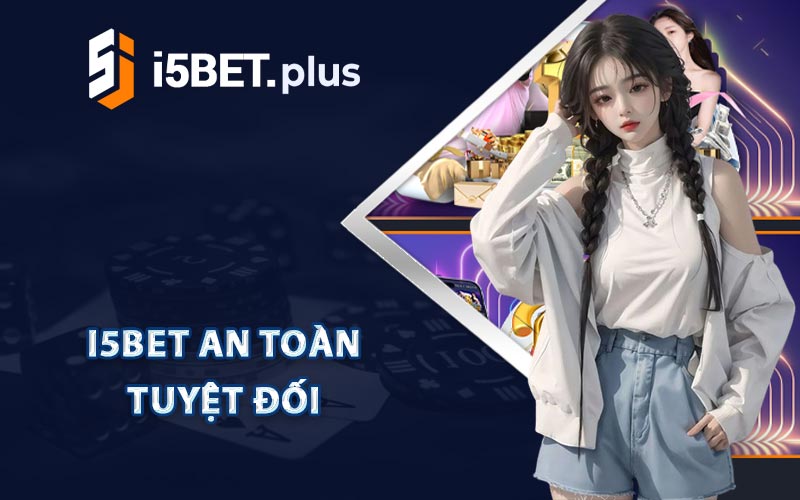 I5bet An Toàn Tuyệt Đối