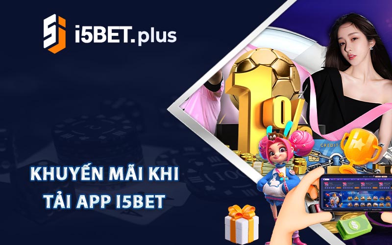 Khuyến Mãi Khi Tải App i5Bet