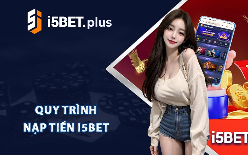 Quy Trình Nạp Tiền I5bet